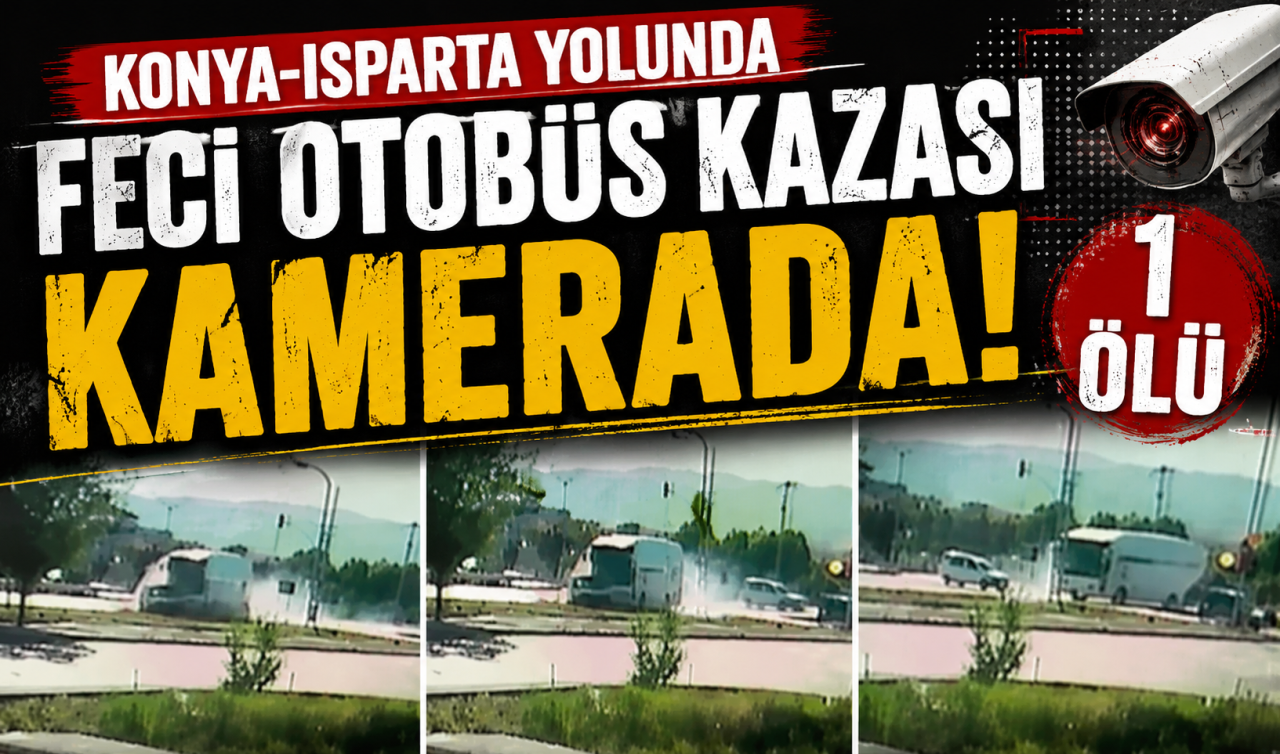 Konya-Isparta yolundaki feci otobüs kazası kamerada! Genç sürücü hayatını kaybetti 