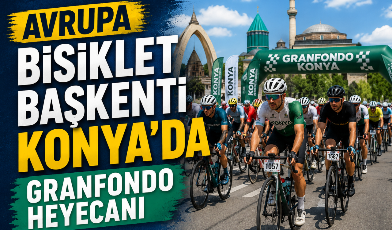 Avrupa bisiklet başkenti Konya’da Granfondo heyecanı