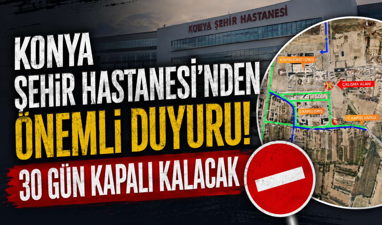 Konya Şehir Hastanesi’nden önemli duyuru! 30 gün kapalı kalacak 
