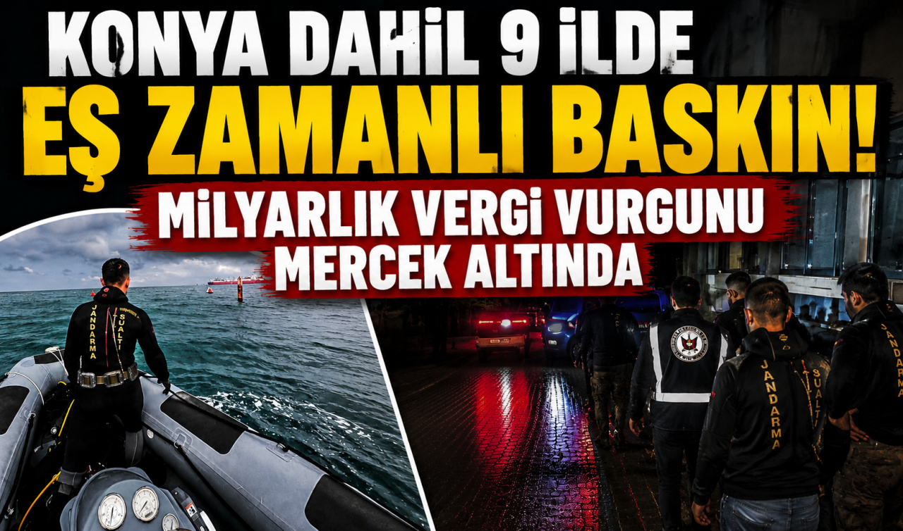 Konya dahil 9 ilde eş zamanlı baskın! Milyarlık vergi vurgunu mercek altında