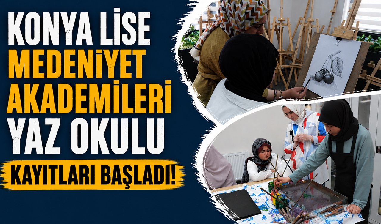 Konya Lise Medeniyet Akademileri Yaz Okulu kayıtları başladı