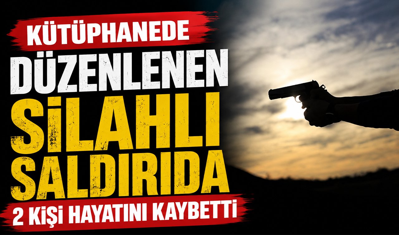 Kütüphanede düzenlenen silahlı saldırıda 2 kişi hayatını kaybetti