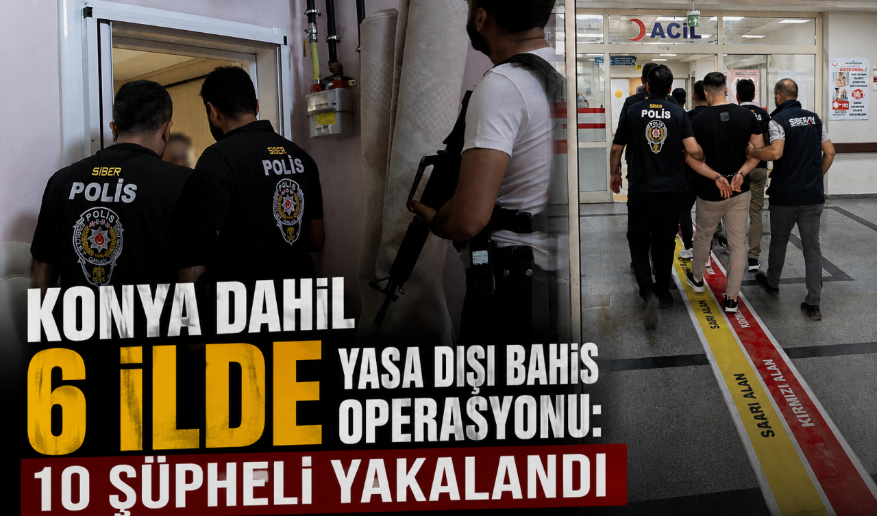 Konya dahil 6 ilde yasa dışı bahis operasyonu: 10 şüpheli yakalandı