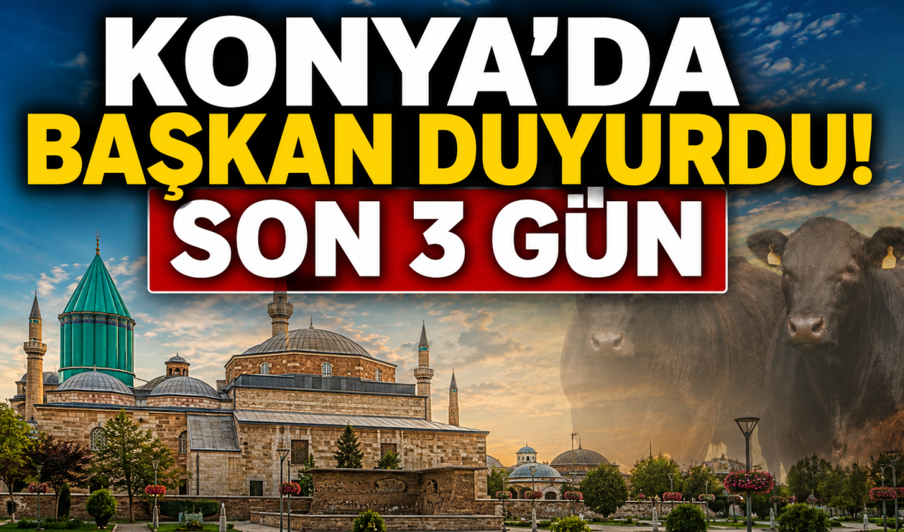 Konya’da başkan duyurdu! Son 3 gün 