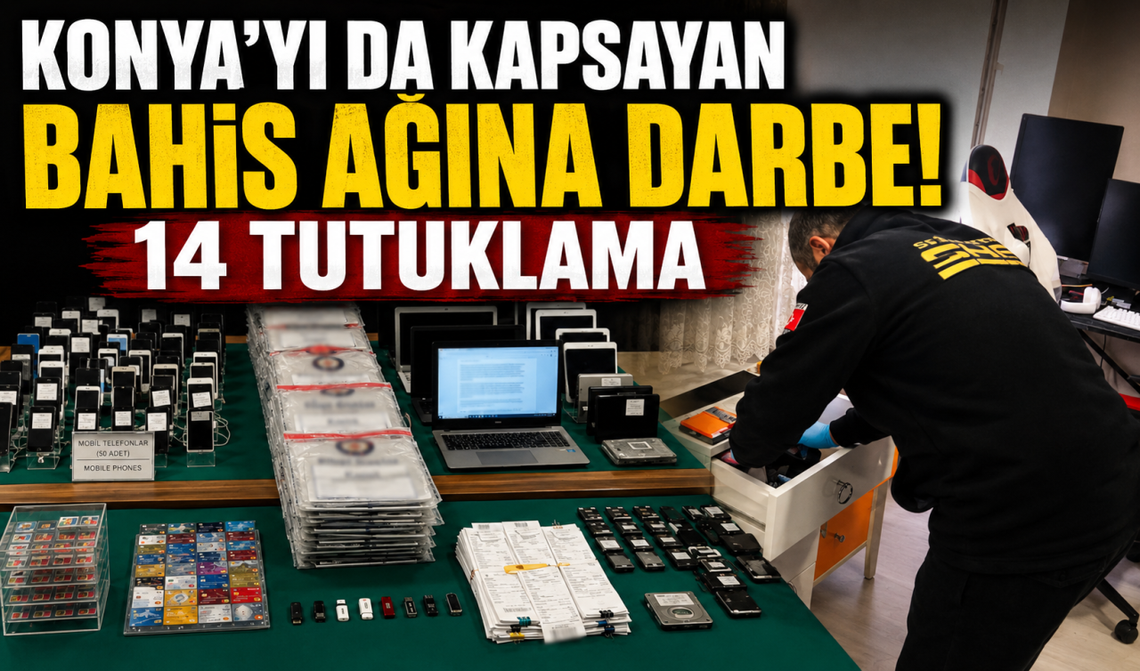 Konya’yı da kapsayan bahis ağına darbe! 14 Tutuklama