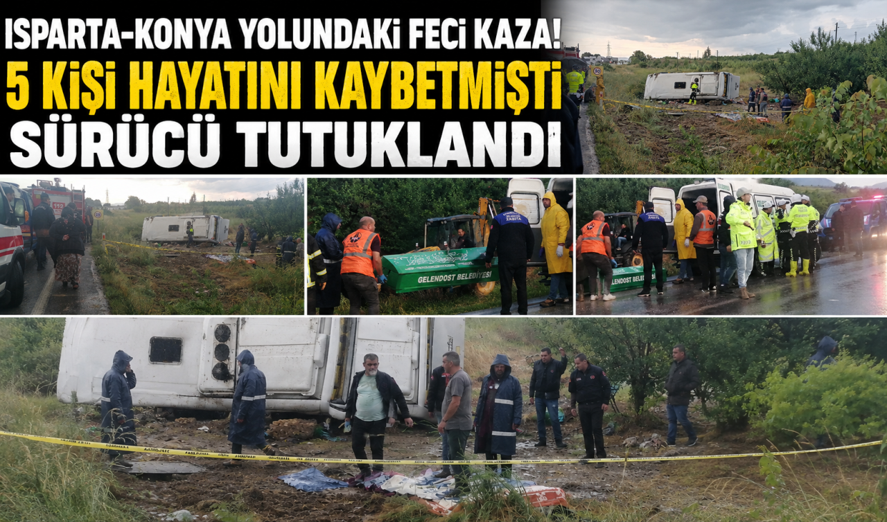 Isparta-Konya yolundaki feci kaza! 5 kişi hayatını kaybetmişti Sürücü tutuklandı