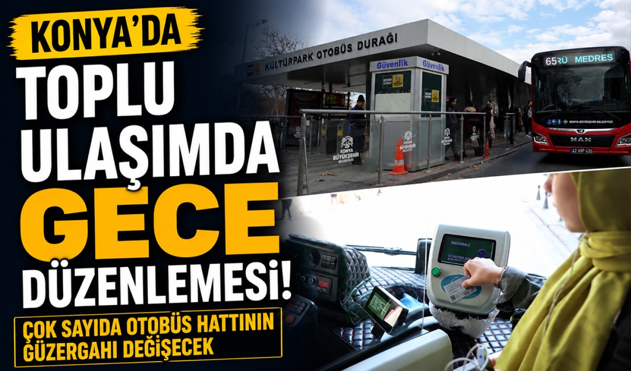 Konya’da toplu ulaşımda gece düzenlemesi! Çok sayıda otobüs hattının güzergahı değişecek