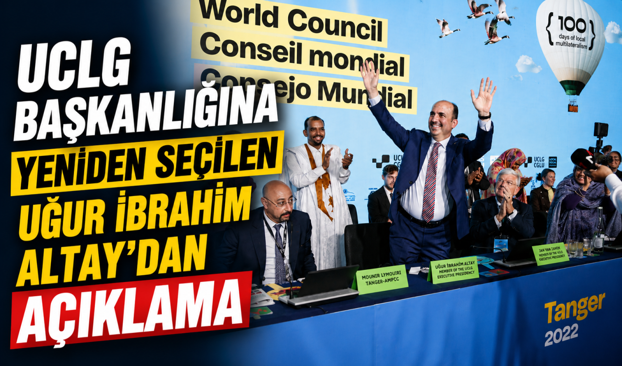 UCLG Başkanlığına yeniden seçilen Uğur İbrahim Altay’dan açıklama