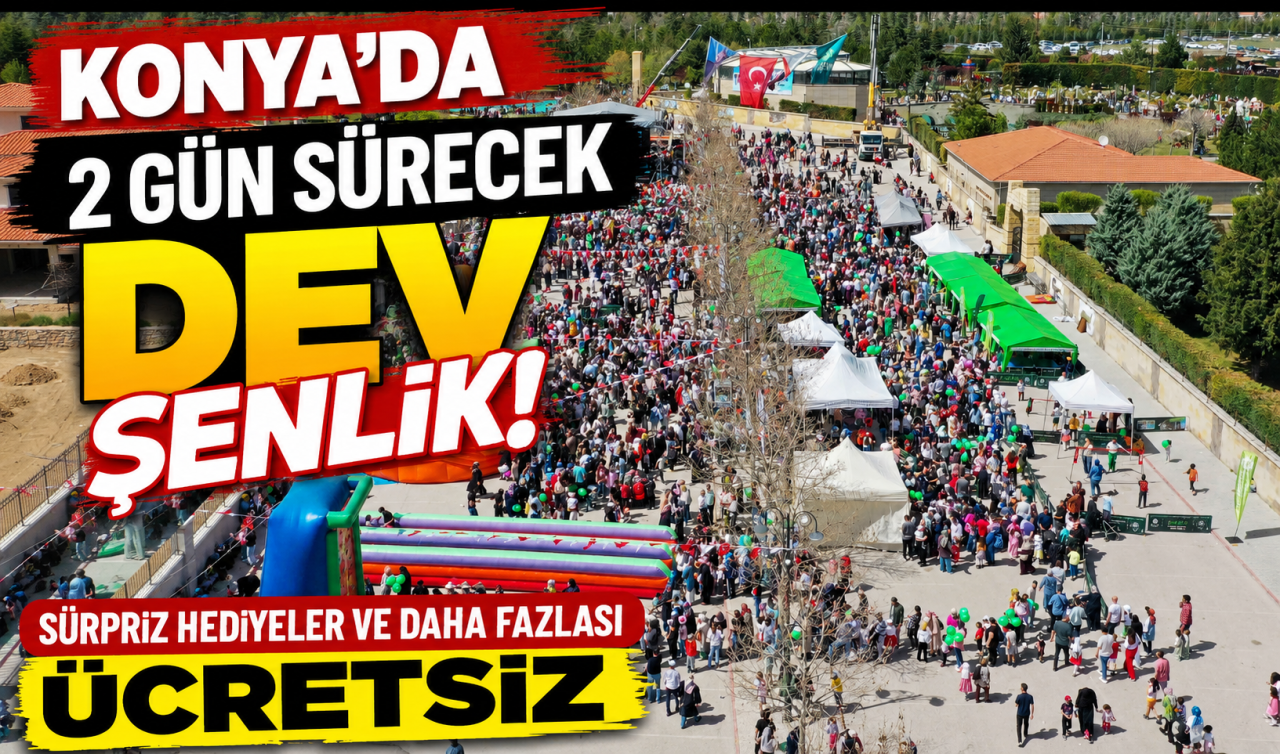 Konya’da 2 gün sürecek dev şenlik! ÜCRETSİZ 