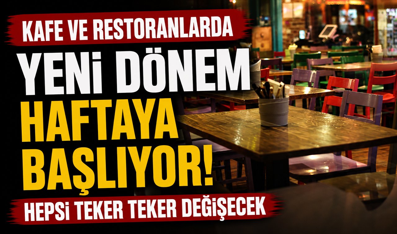 Kafe ve restoranlarda yeni dönem haftaya başlıyor! Hepsi teker teker değişecek