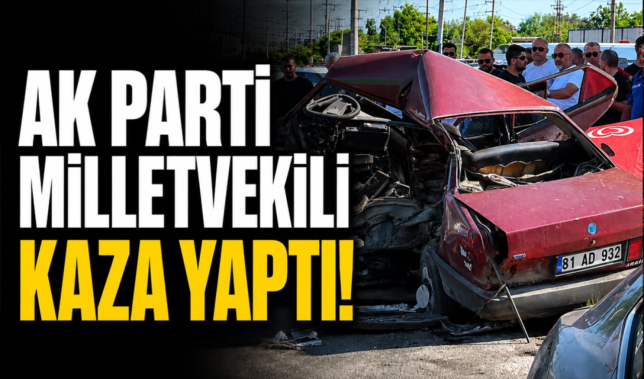 AK Parti Milletvekili kaza yaptı! 