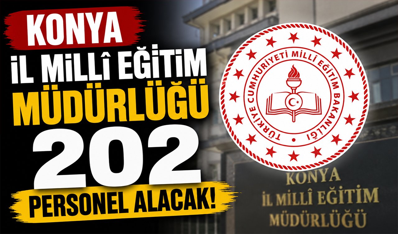 Konya İl Milli Eğitim Müdürlüğü 202 personel alacak! 
