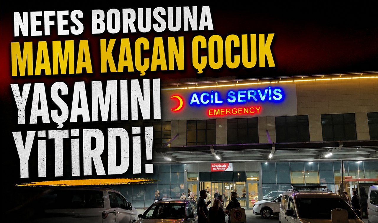 Nefes borusuna mama kaçan çocuk yaşamını yitirdi