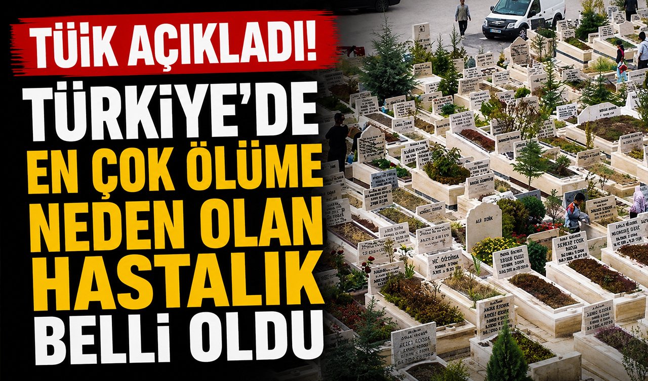 TÜİK açıkladı! Türkiye’de en çok ölüme neden olan hastalık belli oldu
