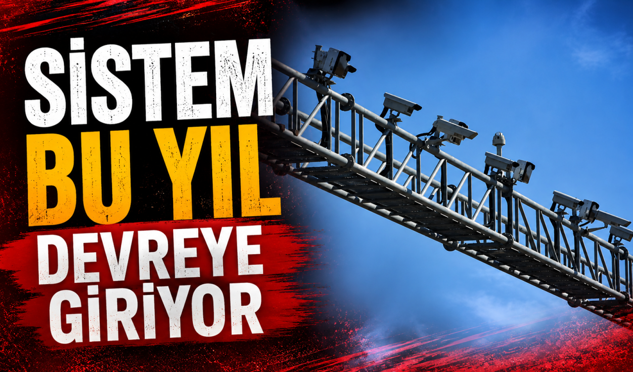 Polis kamera ile izleyecek! Sistem bu yıl devreye giriyor