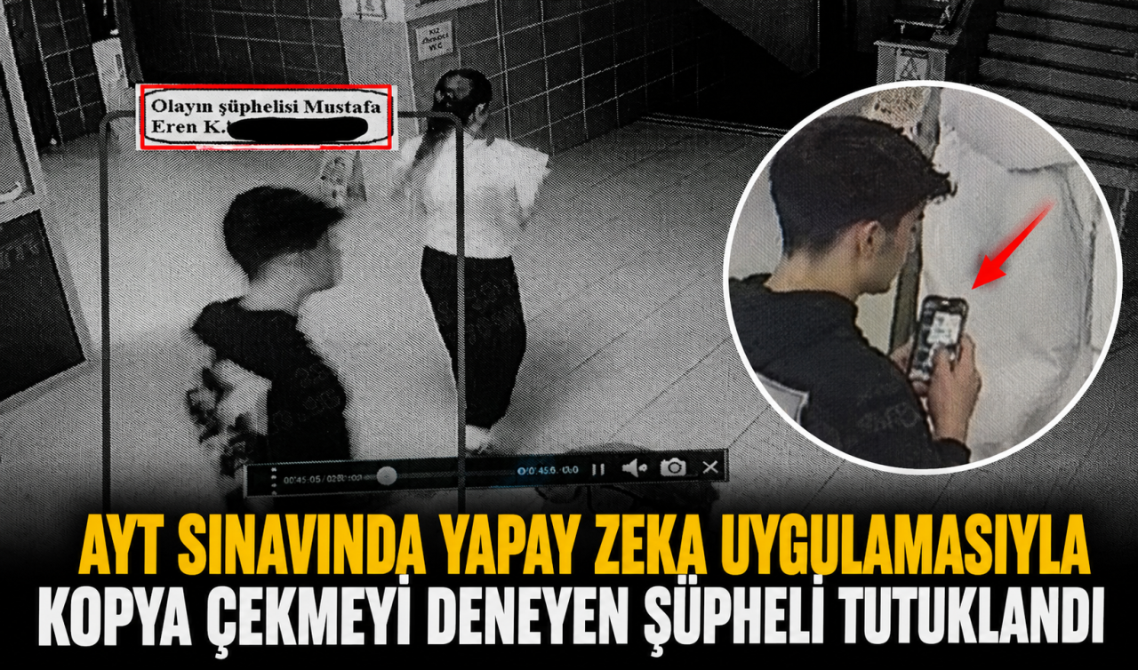 AYT sınavında yapay zeka uygulamasıyla kopya çekmeyi deneyen şüpheli tutuklandı