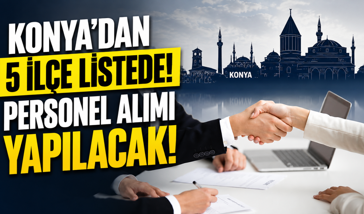 Konya’dan 5 ilçe listede! Personel alımı yapılacak
