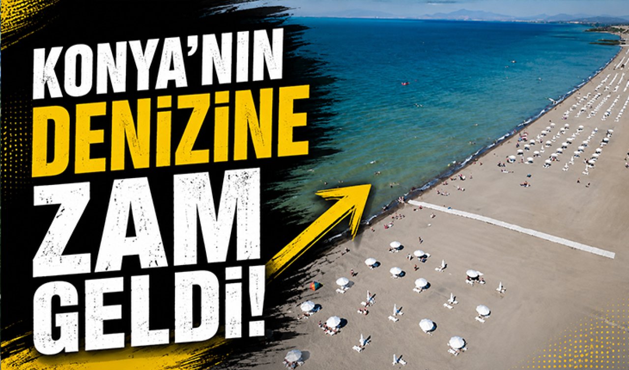 Konya’nın denizine zam geldi! 