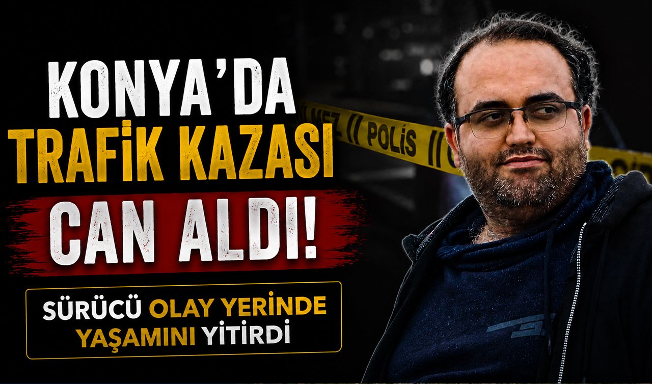 Konya’da trafik kazası can aldı! Sürücü olay yerinde yaşamını yitirdi