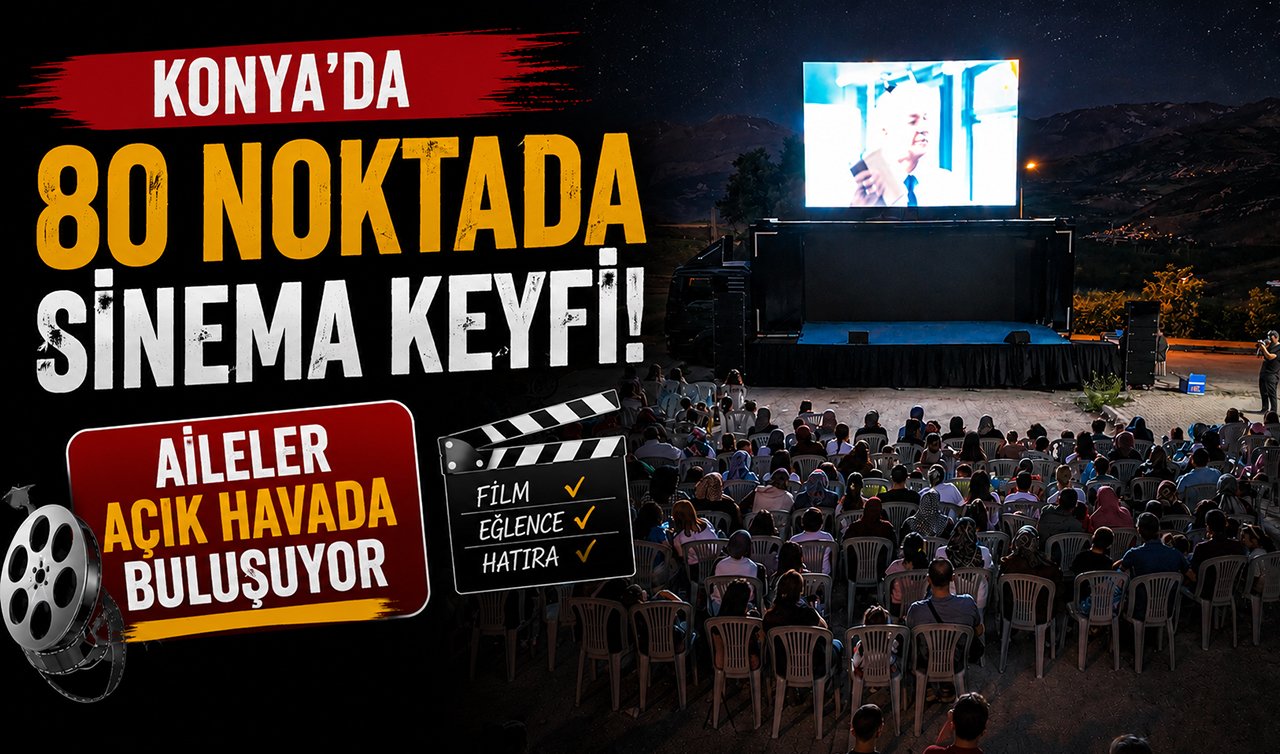 Konya’da 80 noktada sinema keyfi! Aileler açık havada buluşuyor