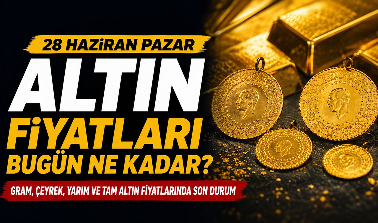 Altın fiyatları bugün ne kadar? 28 Haziran Pazar gram, çeyrek, yarım ve tam altın fiyatlarında son durum
