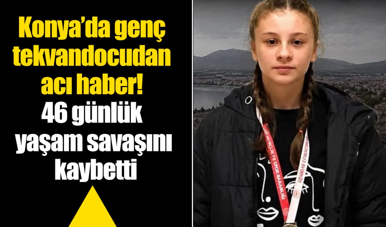 Konya’da genç tekvandocudan acı haber! 46 günlük yaşam savaşını kaybetti