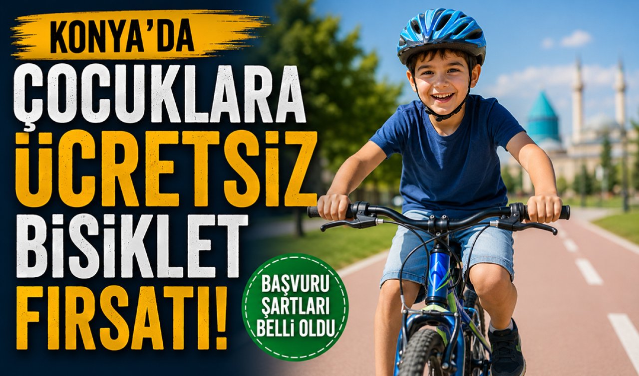 Konya’da çocuklara ücretsiz bisiklet fırsatı! Başvuru şartları belli oldu