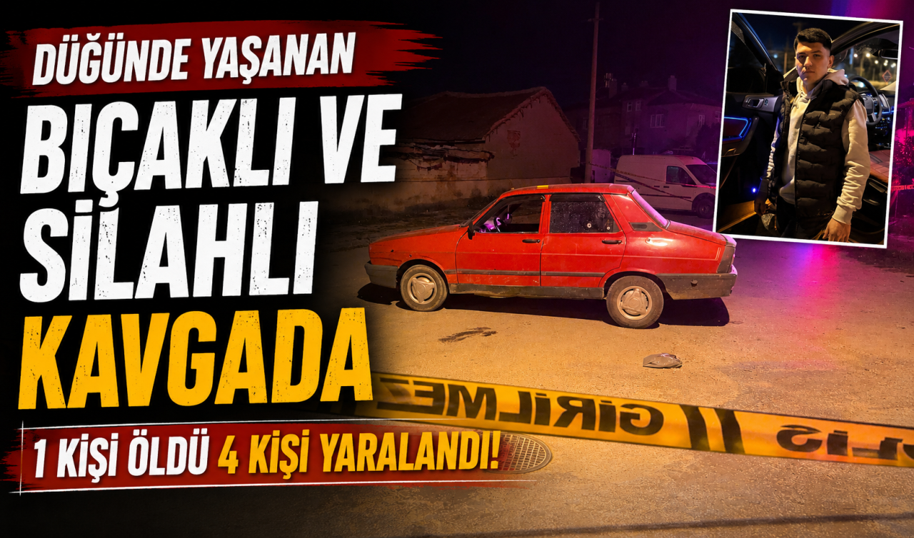 Düğünde yaşanan bıçaklı ve silahlı kavgada 1 kişi öldü 4 kişi yaralandı