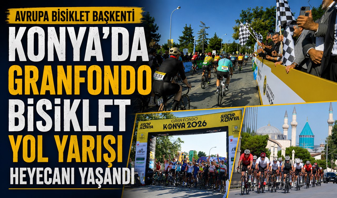 Avrupa Bisiklet Başkenti Konya’da Granfondo Bisiklet Yol Yarışı heyecanı yaşandı