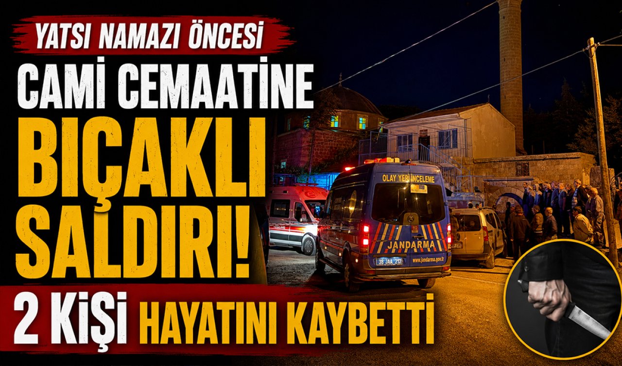 Yatsı namazı öncesi cami cemaatine bıçaklı saldırı! 2 kişi hayatını kaybetti
