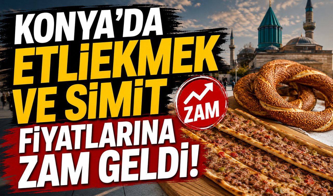 Konya’da etliekmek ve simit fiyatlarına zam geldi!