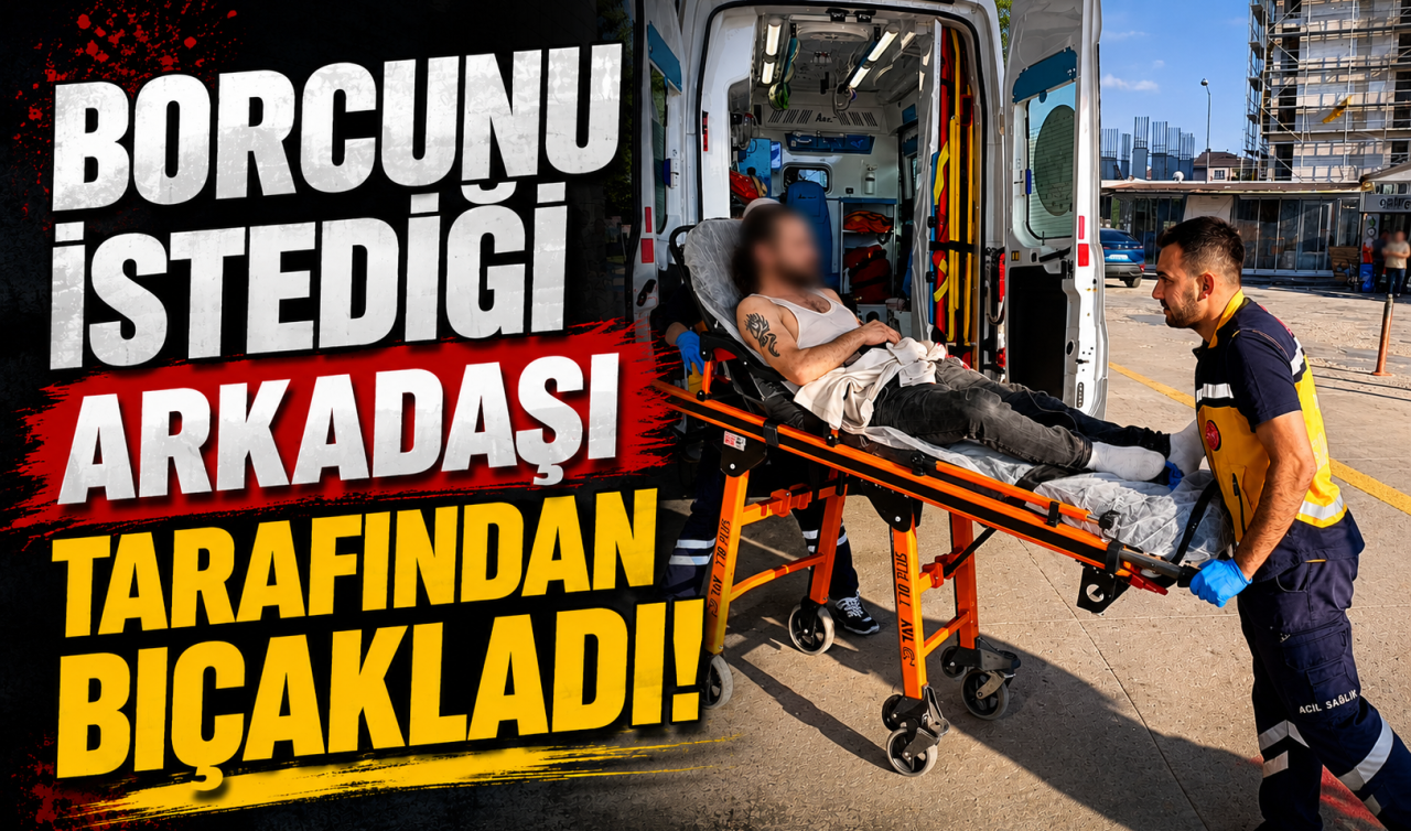 Borcunu istediği arkadaşı tarafından bıçakladı