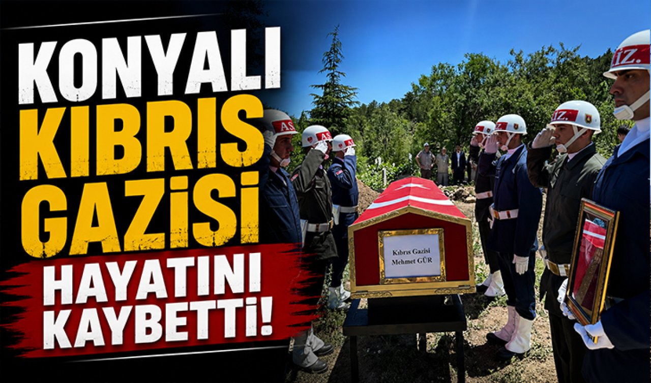 Konyalı Kıbrıs gazisi hayatını kaybetti!