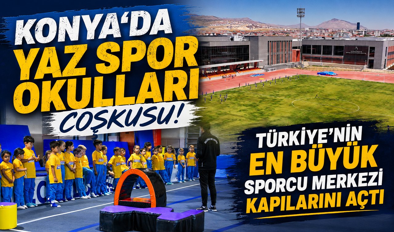 Konya’da yaz spor okulları coşkusu: Türkiye’nin en büyük sporcu merkezi kapılarını açtı