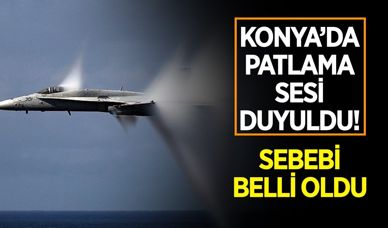 Konya’da patlama sesi duyuldu! Sebebi belli oldu
