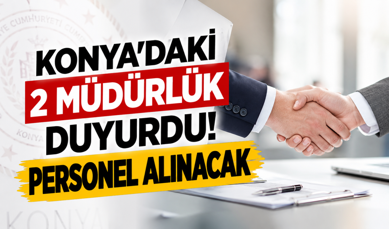 Konya’daki 2 müdürlük duyurdu! Personel alınacak 