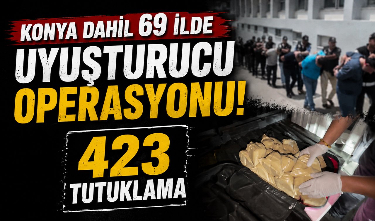 Konya dahil 69 ilde uyuşturucu operasyonu! 423 tutuklama