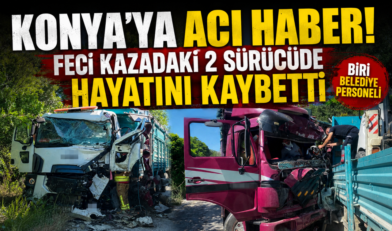 Konya’ya acı haber! Feci kazadaki 2 sürücüde hayatını kaybetti 