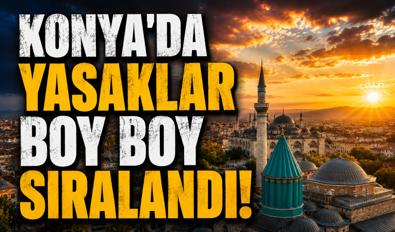 Konya’da yasaklar boy boy sıralandı! 