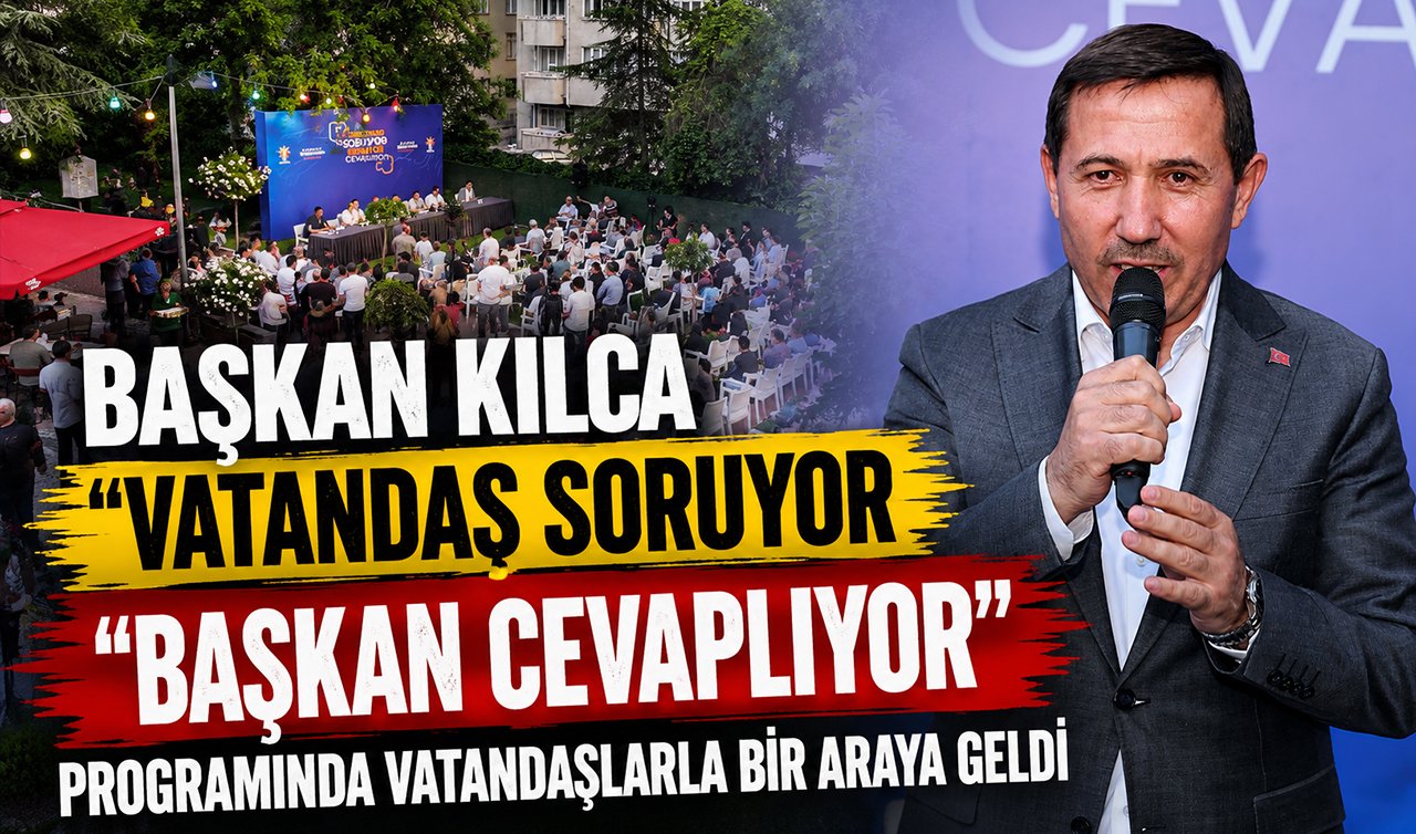Başkan Kılca “Vatandaş soruyor başkan cevaplıyor’’ programında vatandaşlarla bir araya geldi