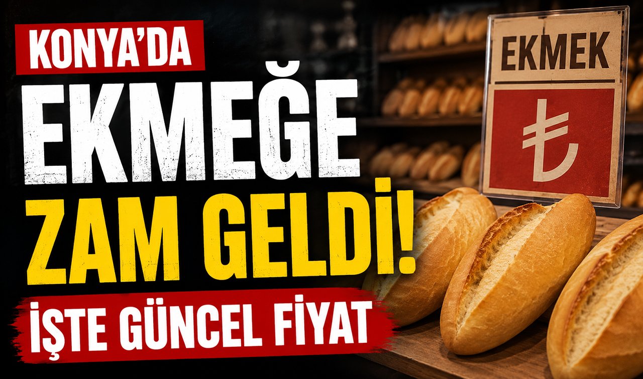 Konya’da ekmeğe zam geldi! İşte güncel fiyat