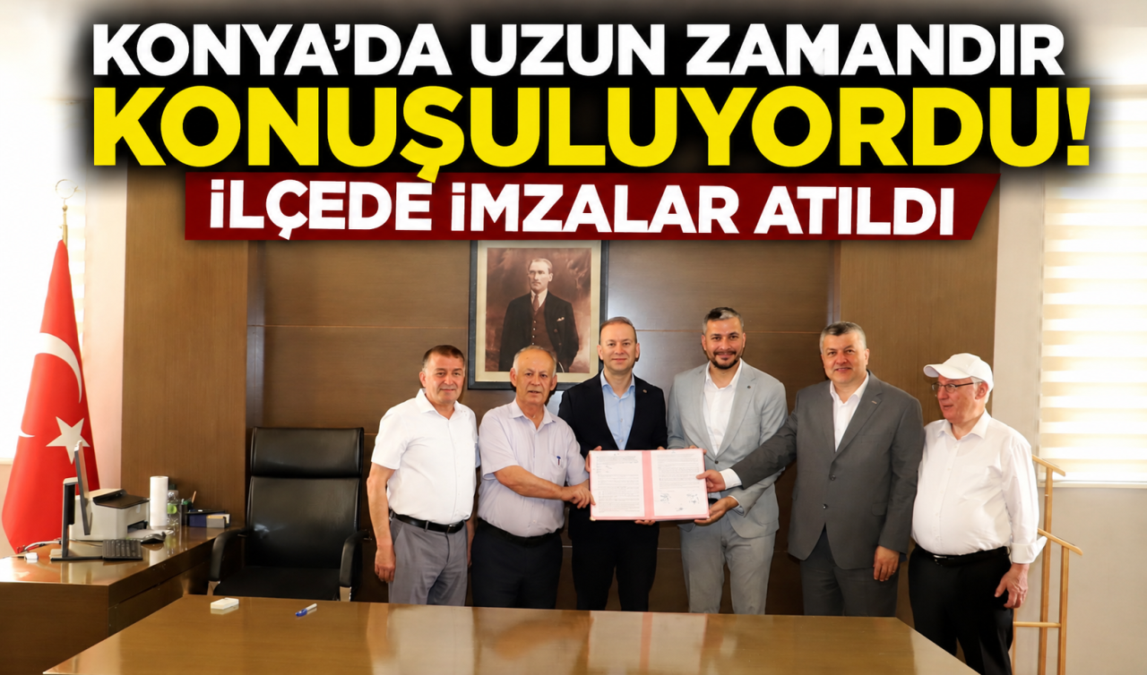 Konya’da uzun zamandır konuşuluyordu! İlçede imzalar atıldı 