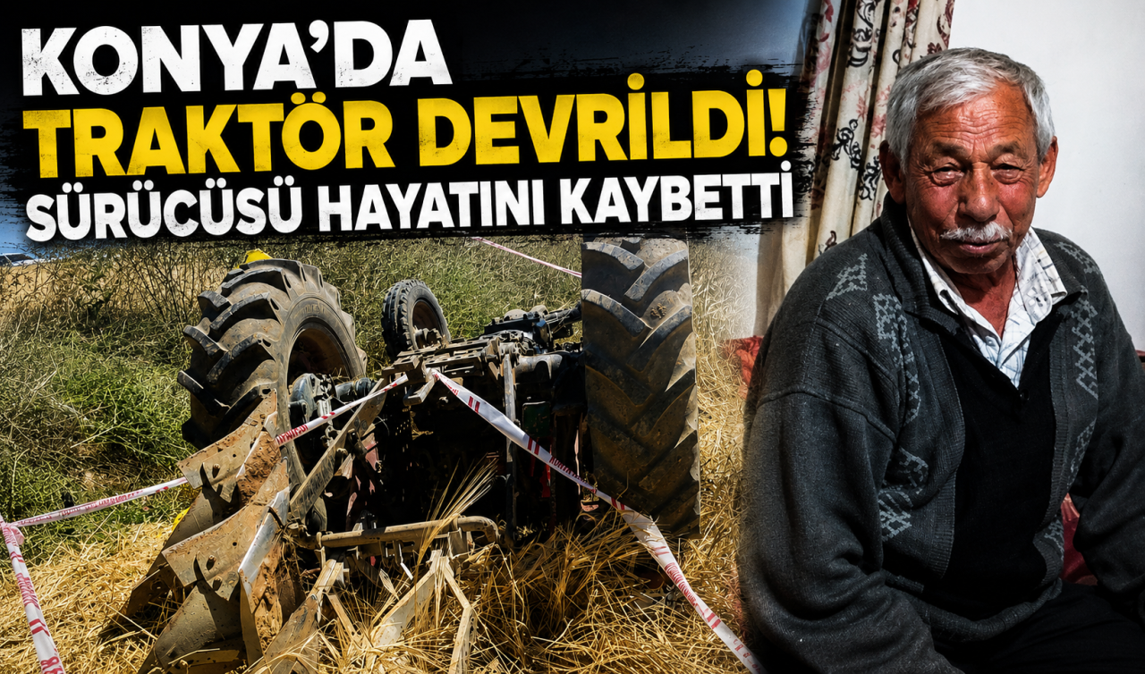 Konya’da traktör devrildi! Sürücüsü öldü