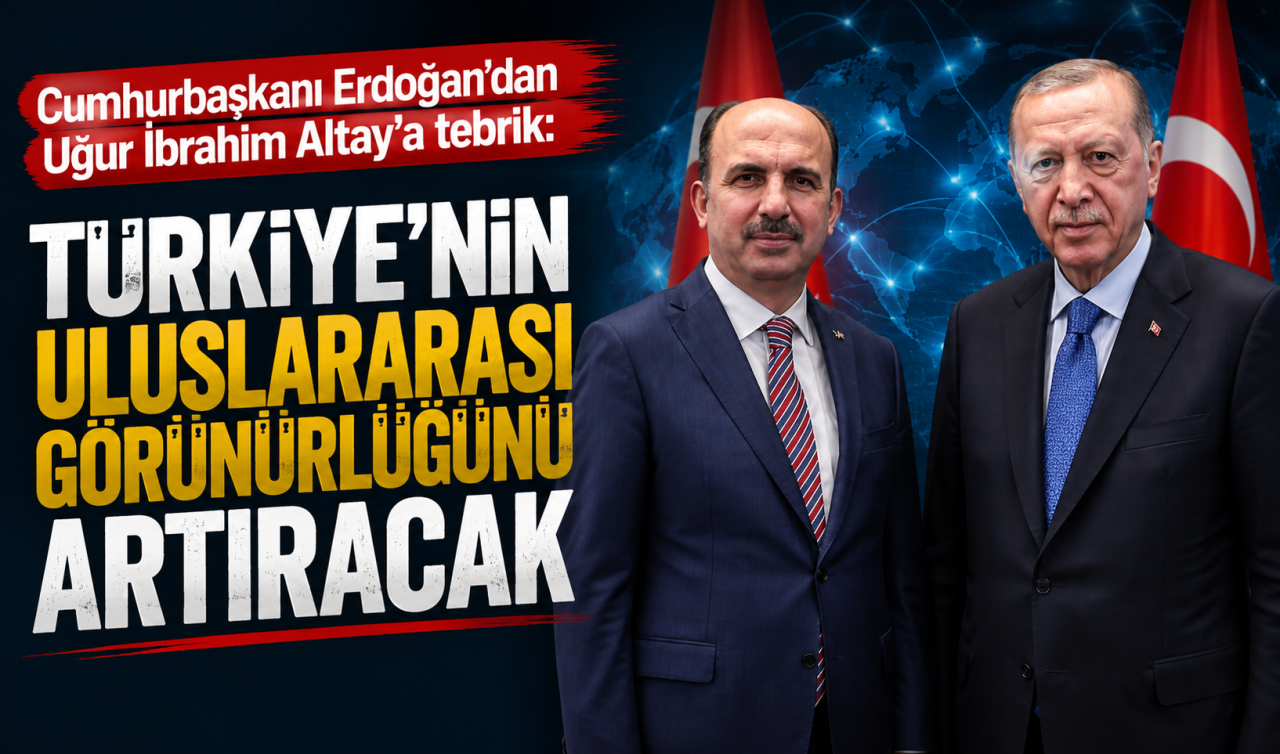Cumhurbaşkanı Erdoğan’dan Başkan Altay’a tebrik: Türkiye’nin uluslararası görünürlüğünü artıracak