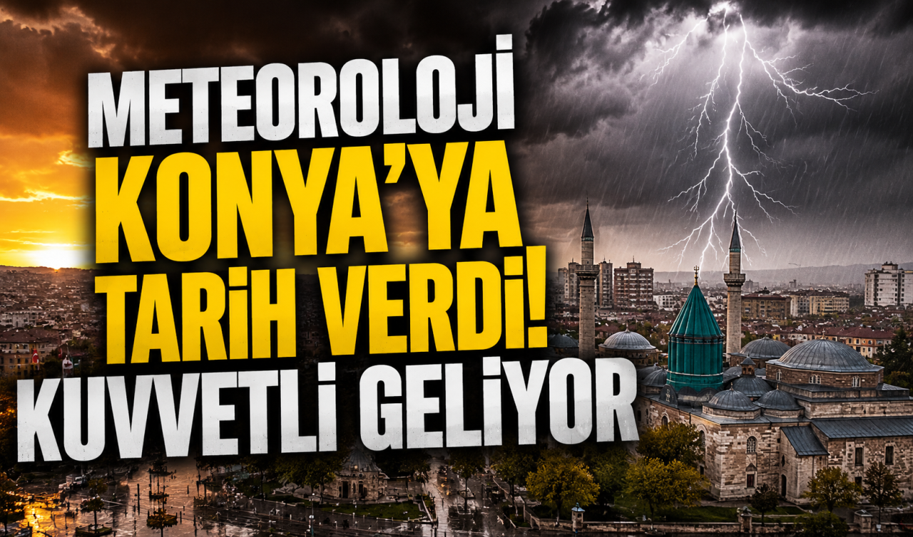 Meteoroloji Konya’ya tarih verdi! Kuvvetli geliyor 