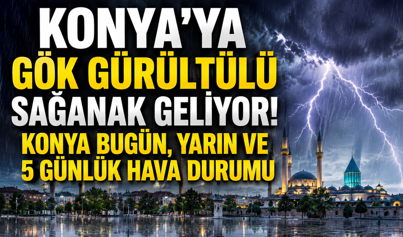 Konya’ya gök gürültülü sağanak geliyor! Konya bugün, yarın ve 5 günlük hava durumu