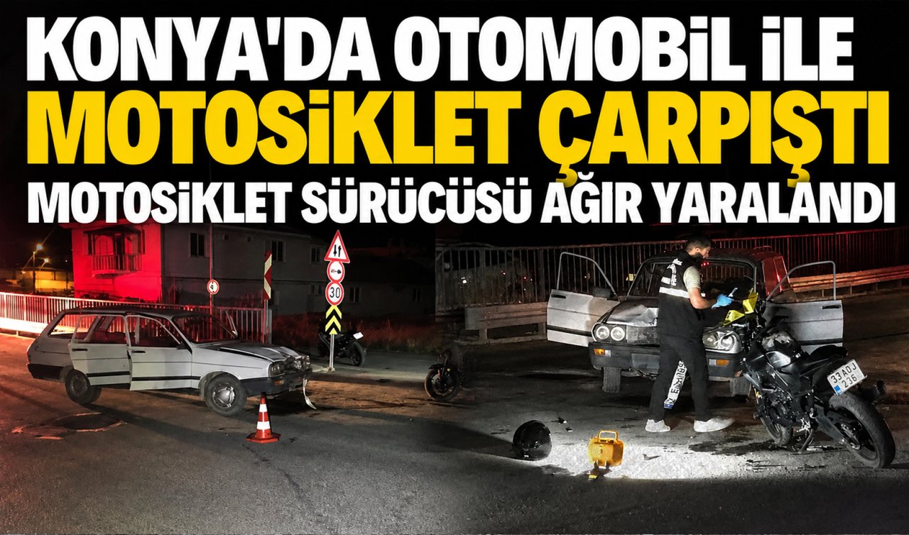 Konya’da otomobil ile motosiklet çarpıştı: Motosiklet sürücüsü ağır yaralandı 
