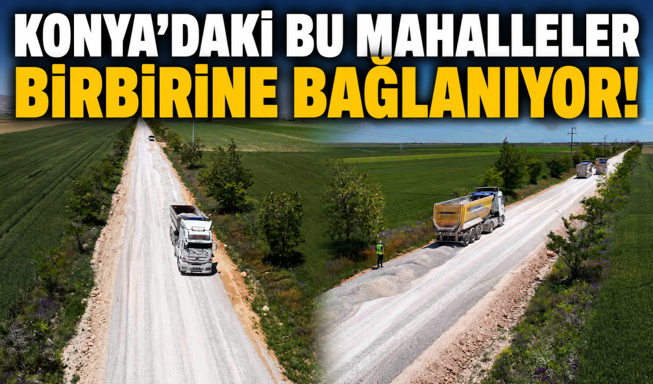 Konya’daki bu mahalleler birbirine bağlanıyor! 17,5 kilometrelik yol ağı yenileniyor 