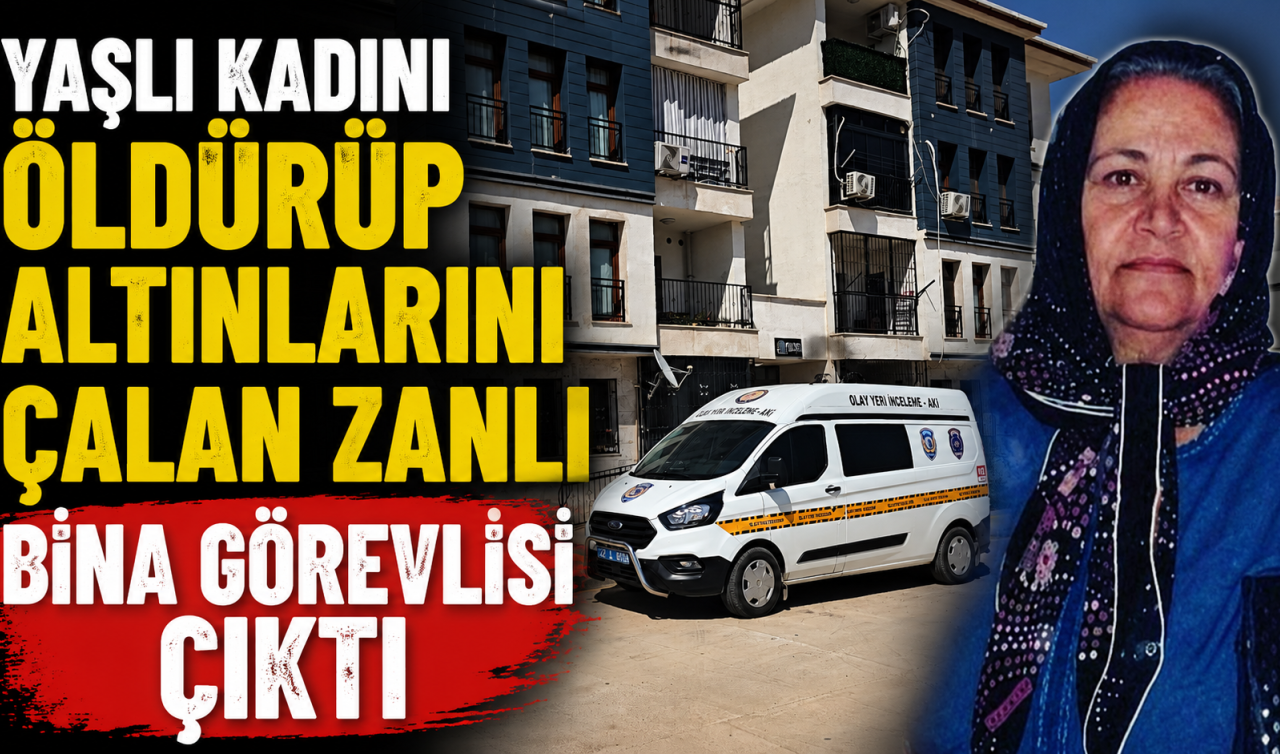 Yaşlı kadını öldürüp altınlarını çalan zanlı bina görevlisi çıktı
