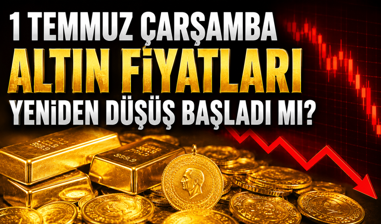 Altın fiyatları ne kadar? Yeniden düşüş başladı mı? İşte 1 Temmuz Çarşamba Altın Fiyatları 